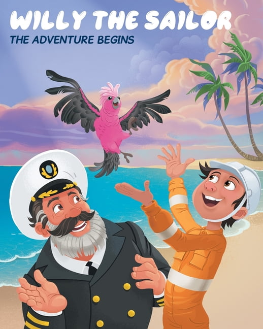 Willy the Sailor Willy the Sailor: The Adventure Begins, Book 1, (Paperback)