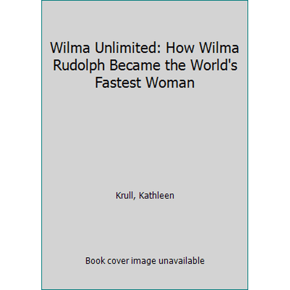 Pre-Owned Wilma Unlimited: How Wilma Rudolph Became the World's Fastest Woman (Hardcover) 0152012672 9780152012670