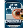 thumbnail image 1 of Wilson Disease: Coping with a Rare Genetic Disorder and Preventing Organ Damage: Key Information on Copper Accumulation,, (Paperback), 1 of 5