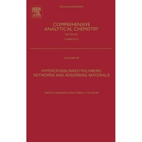 Wilson & Wilson's Comprehensive Analytic Hypercrosslinked Polymeric Networks and Adsorbing Materials: Synthesis, Properties, Structure, and Applications Volume 5, Book 56, (Hardcover)
