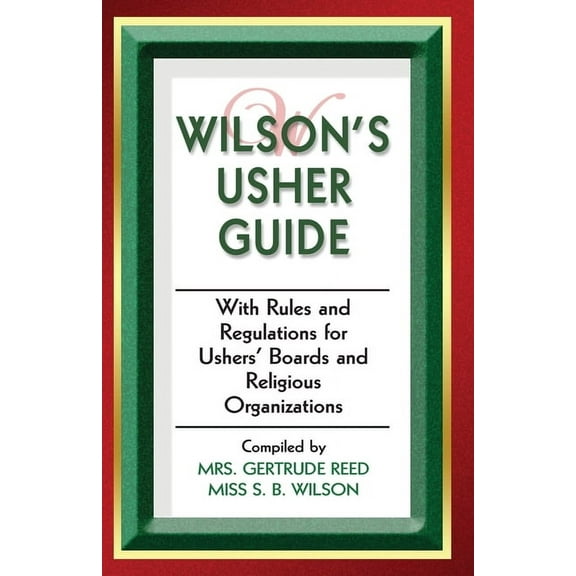 Wilson's Usher Guide: With Rules & Regulations for Ushers' Boards & Religious Organizations, (Paperback)