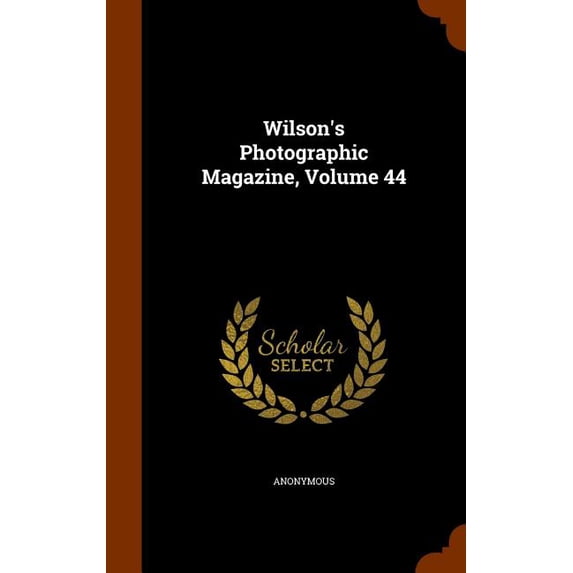 Wilson's Photographic Magazine, Volume 44 (Hardcover)