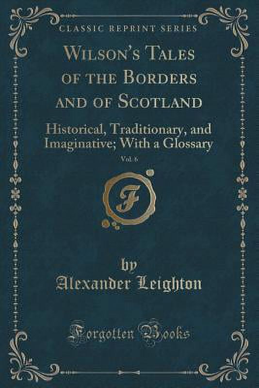 Wilson's Tales of the Borders and of Scotland, Vol. 6 : Historical, Traditionary, and Imaginative; With a Glossary (Classic Reprint)