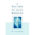thumbnail image 1 of Wilt Thou Be Made Whole?, 1 of 1