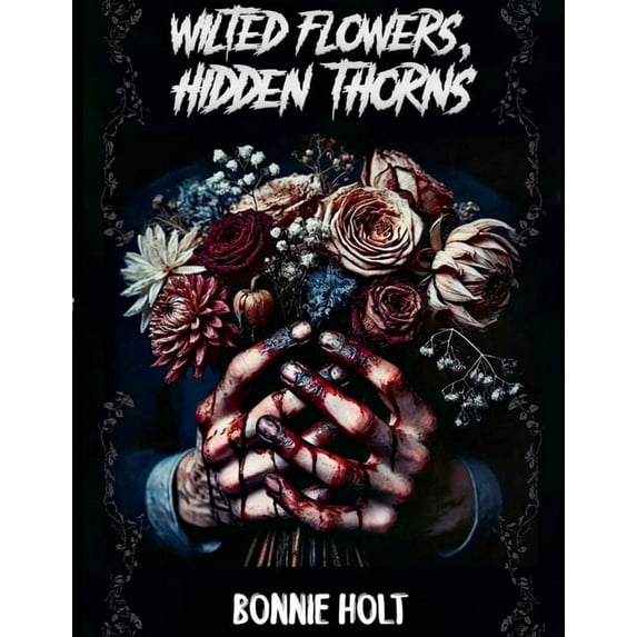 Wilted Flowers, Hidden Thorns, (Paperback)
