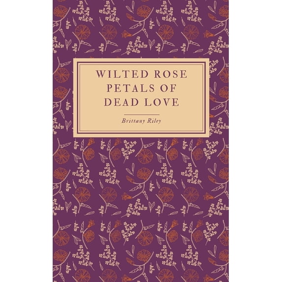 Wilted Rose Petals of Dead Love, (Paperback)
