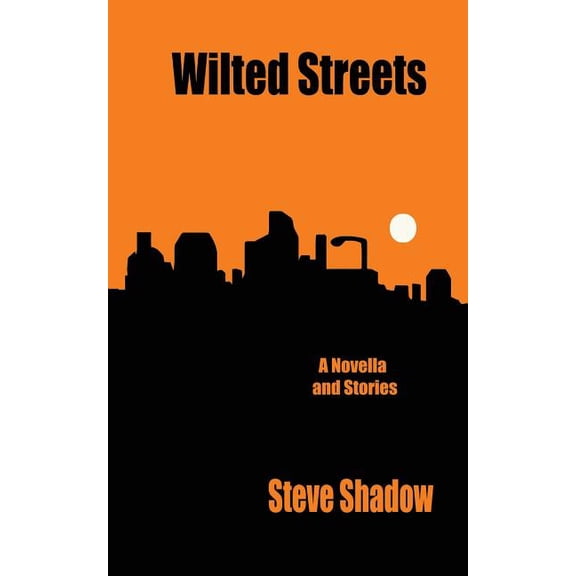 wilted streets: a novella & stories, (Paperback)