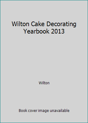 Pre-Owned Wilton Cake Decorating Yearbook 2013 (Paperback) 1934089508 9781934089507