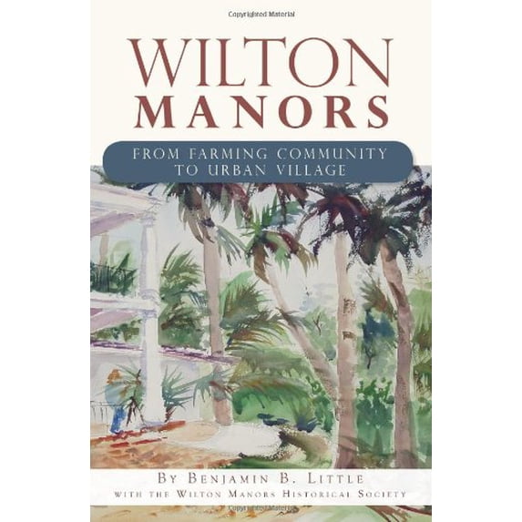 Pre-Owned Wilton Manors: From Farming Community to Urban Village (Paperback) by Wilton Manors Hist Soc