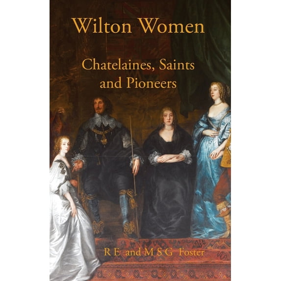Wilton Women: Chatelaines, Saints and Pioneers (Paperback)