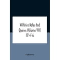 thumbnail image 1 of Wiltshire Notes And Queries (Volume Viii) 1914-16, (Paperback), 1 of 1