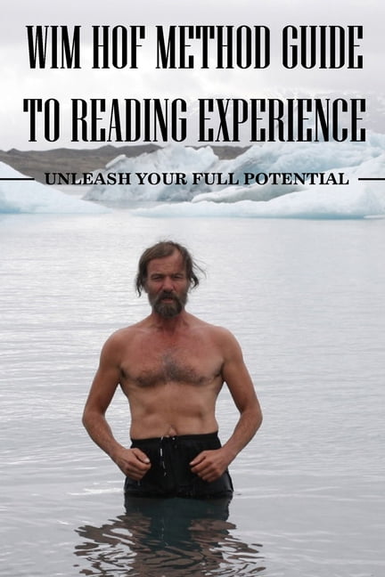 Wim Hof Method Guide to Reading Experience : Unleash Your Full Potential:  Wim Hof Method Breathing (Paperback)