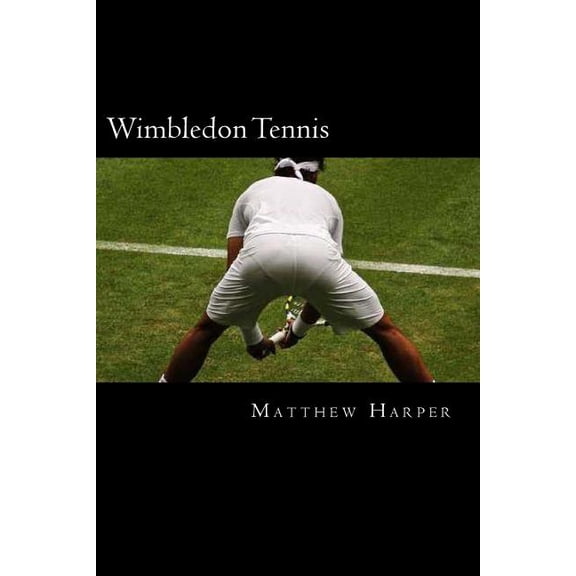 Matthew Harper Wimbledon Tennis: A Fascinating Book Containing Wimbledon Tennis Facts, Trivia, Images & Memory Recall Quiz: Suitable fo, (Paperback)