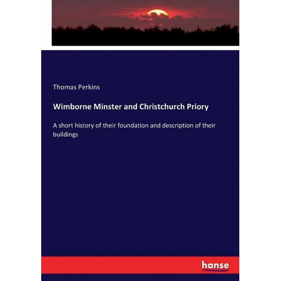 Wimborne Minster and Christchurch Priory: A short history of their foundation and description of their buildings, (Paperback)