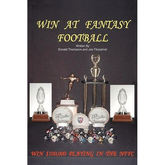 Win At Fantasy Football: Win $100,000 Playing In The NFFC (Paperback) by Donald Thompson, Joe Fitzpatrick