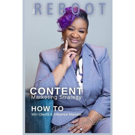 Win Clients and Influence Markets REBOOT Content Marketing Strategy: How to Win Clients and Influence Markets, Book 1, (Paperback)