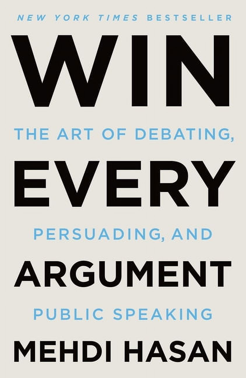 Win Every Argument: The Art of Debating, Persuading, and Public Speaking, (Paperback)