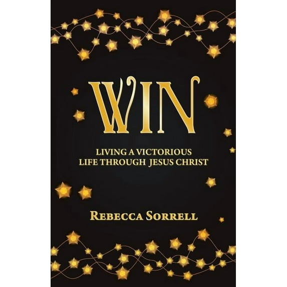 Win: Living a Victorious Life through Jesus Christ