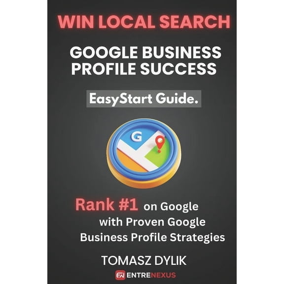 Easystart Guide. Win Local Search: Google Business Profile Success: Rank #1 on Google with Proven Google Business Profile Strategies, (Paperback)