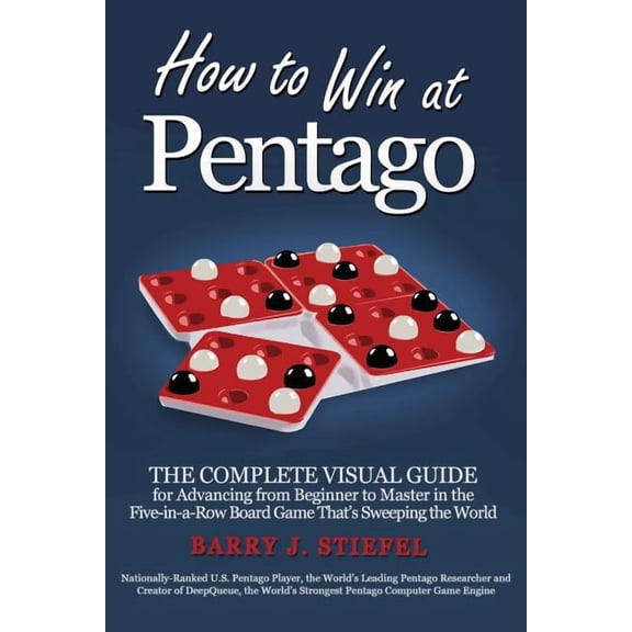 How to Win at Pentago: The Complete Visual Guide for Advancing from Beginner to Master in the Five-in-a-Row Board Game T, (Paperback)