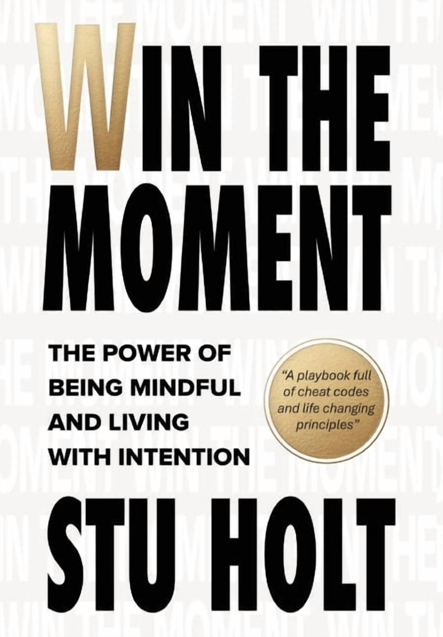 Win The Moment: The Power of Being Mindful and Living With Intention, (Hardcover)