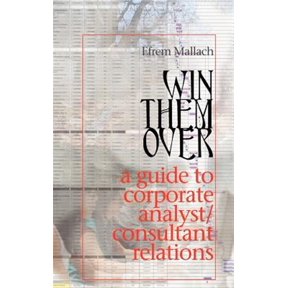Pre-Owned Win Them Over: A Survival Guide for Corporate Analyst Relations/Consultant Relations Programs (Hardcover)