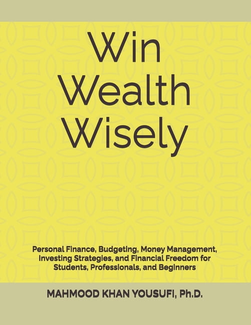 Win Wealth Wisely: Personal Finance, Budgeting, Money Management, Investing Strategies, and Financial Freedom for Studen, (Paperback)