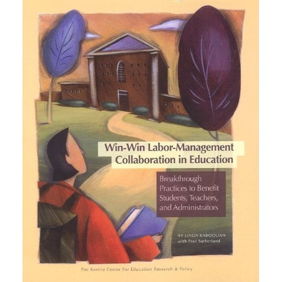 Pre-Owned Win-Win Labor-Management Collaboration in Education: Breakthrough Practices to Benefit Students, Teachers, and Administrators (Paperback) 0967479541 9780967479545