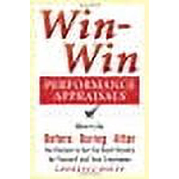 Win-Win Performance Appraisals: What to Do Before, During, and After the Review to Get the Best Results for Yourself and Your Employees: What to Do Before, During and After the Review (Paperback)