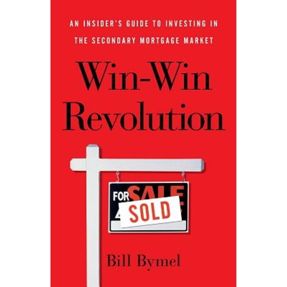Pre-Owned Win-Win Revolution: An Insider's Guide To Investing In the Secondary Mortgage Market (Paperback) 1619617498 9781619617490