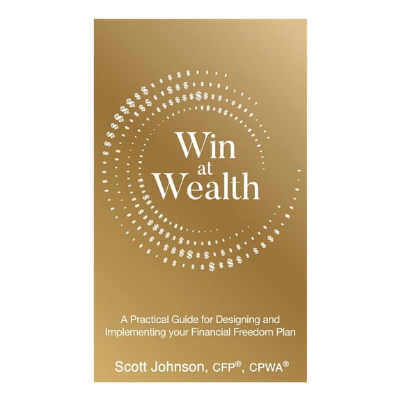 Win at Wealth: A Practical Guide for Designing and Implementing your Financial Freedom Plan, (Paperback)