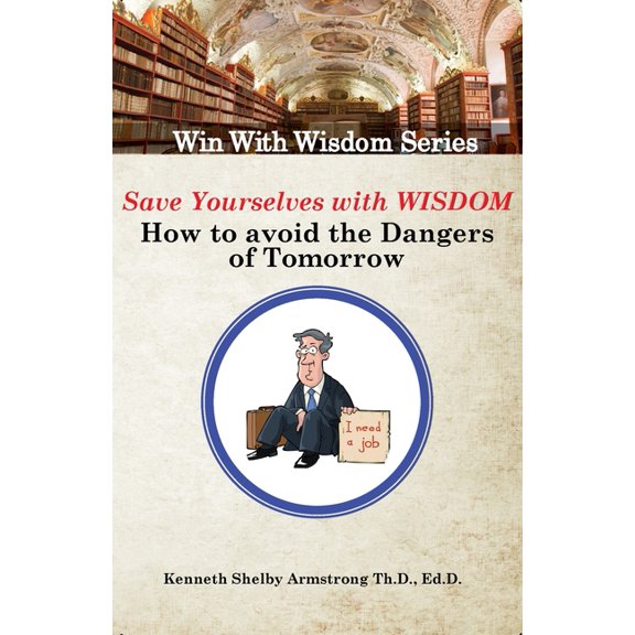 Win with Wisdom: Save Yourself With Wisdom: How To Avoid The Dangers of Tomorrow (Paperback)