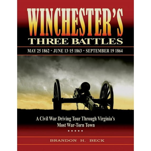 Winchester's Three Battles: A Civil War Driving Tour Through Virginia's Most War-Torn Town, (Paperback)