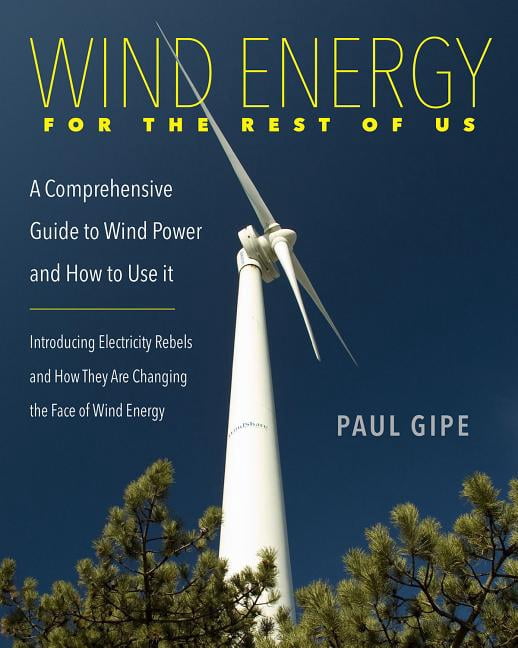 Wind Energy for the Rest of Us: A Comprehensive Guide to Wind Power and ...