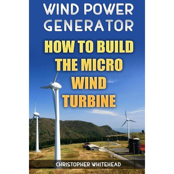 Wind Power Generator : How To Build The Micro Wind Turbine