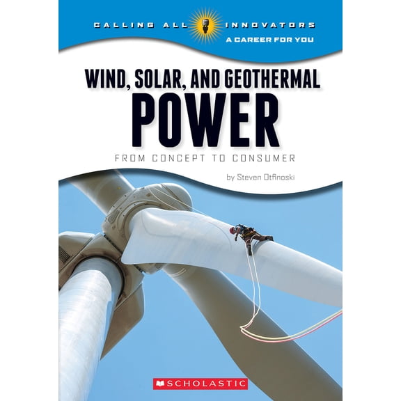 Pre-Owned Wind, Solar, and Geothermal Power: From Concept to Consumer (Calling All Innovators: A Career for You) (Paperback) 0531219151 9780531219157