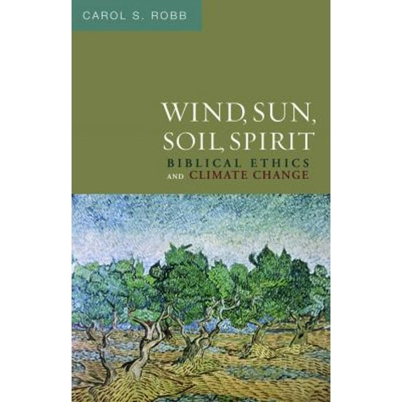 Pre-Owned Wind, Sun, Soil, Spirit: Biblical Ethics and Climate Change (Paperback) 0800697065 9780800697068