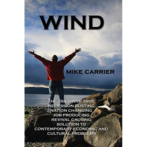 Pre-Owned Wind: The tried and true, recession busting, nation changing, job producing, revival causing solution (Paperback)