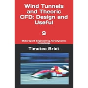 Wind Tunnels and Theoric CFD Design and Useful - 9 Motorsport Engineering Aerodynamic Knowledge, Paperback
