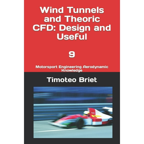 Wind Tunnels and Theoric CFD: Design and Useful - 9: Motorsport Engineering Aerodynamic Knowledge (Paperback) by Timoteo Briet Blanes Blanes