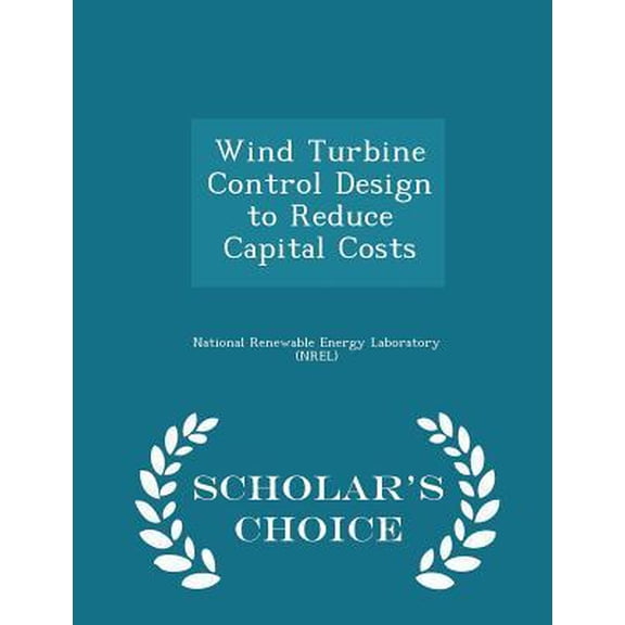Wind Turbine Control Design to Reduce Capital Costs - Scholar's Choice Edition Paperback
