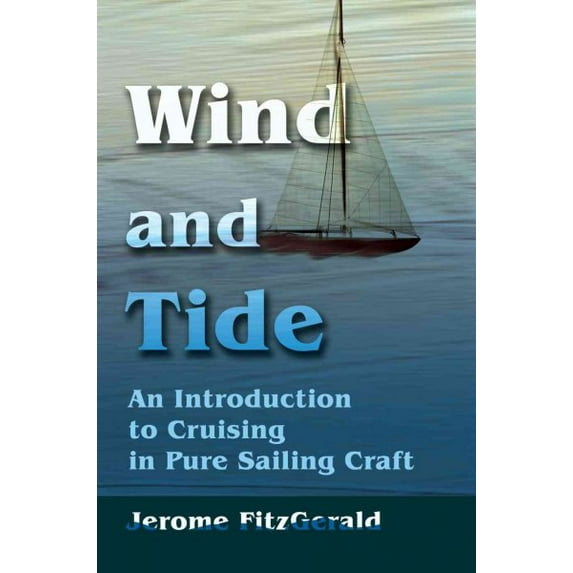 Wind and Tide : An Introduction to Cruising in Pure Sailing Craft (Paperback)