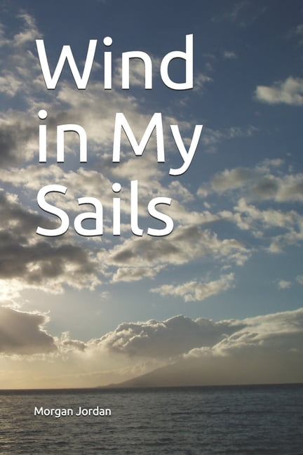 Wind in My Sails Paperback 1721135812 9781721135813 Morgan Marie Jordan
