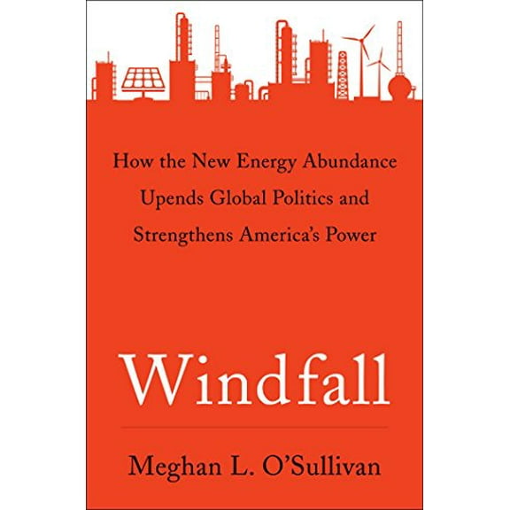 Pre-Owned Windfall: How the New Energy Abundance Upends Global Politics and Strengthens America's Power (Hardcover) 1501107933 9781501107931