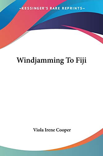 Windjamming To Fiji Paperback 142865609X 9781428656093 Viola Irene Cooper