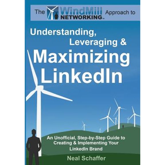 Pre-Owned Windmill Networking - Understanding, Leveraging and Maximizing LinkedIn : An Unofficial, Step-by-Step Guide to Creating and Implementing Your LinkedIn Brand - Social Net (Paperback) 97814...