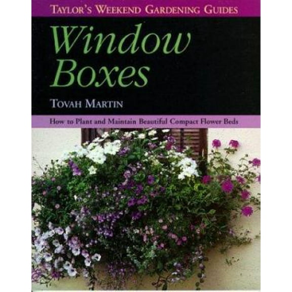 Pre-Owned Window Boxes: How to Plant and Maintain Beautiful Compact Flowerbeds (Taylor's Weekend Gardening Guides)