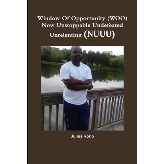 Window Of Opportunity (WOO) Now Unstoppable Undefeated Unrelenting (NUUU), (Paperback)