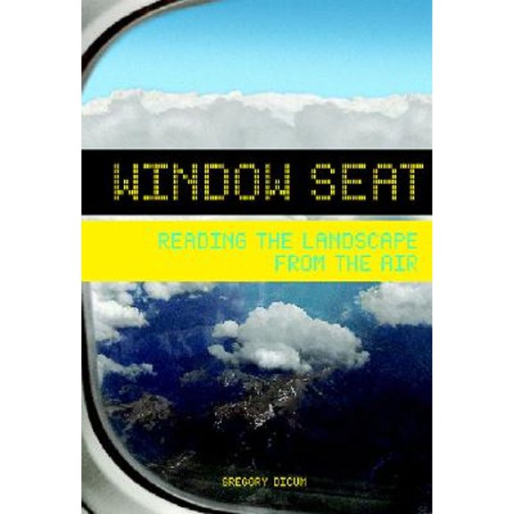 Window Seat: Window Seat : Reading the Landscape from the Air (Paperback)