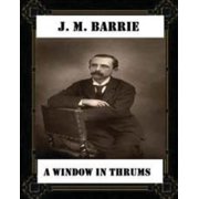A Window in Thrums 1889, by J. M. Barrie classics Paperback